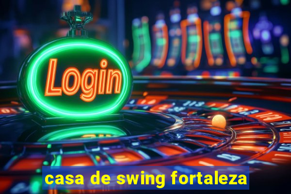 casa de swing fortaleza